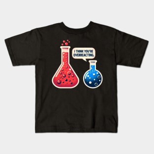 I Think You're Overreacting Funny Science Pun Chemistry Nerd Kids T-Shirt